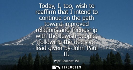 Small: Today, I, too, wish to reaffirm that I intend to continue on the path toward improved relations and fri