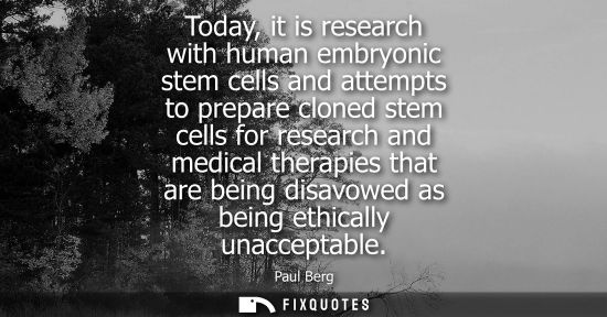 Small: Today, it is research with human embryonic stem cells and attempts to prepare cloned stem cells for res