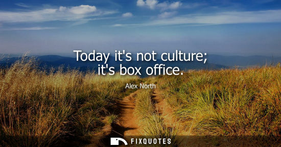 Small: Today its not culture its box office