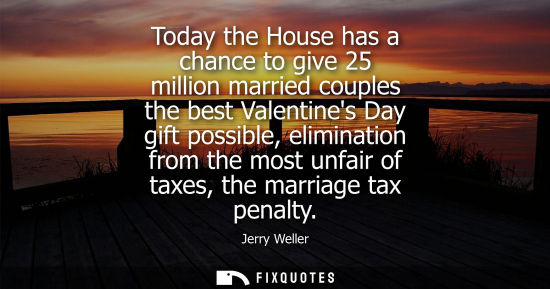 Small: Today the House has a chance to give 25 million married couples the best Valentines Day gift possible, 
