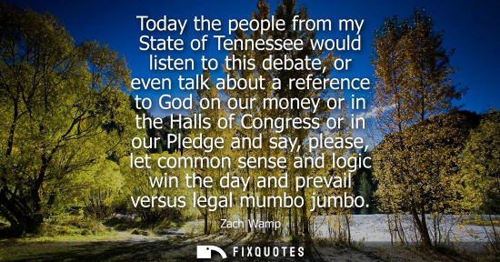 Small: Today the people from my State of Tennessee would listen to this debate, or even talk about a reference