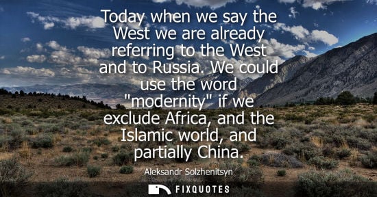 Small: Today when we say the West we are already referring to the West and to Russia. We could use the word modernity