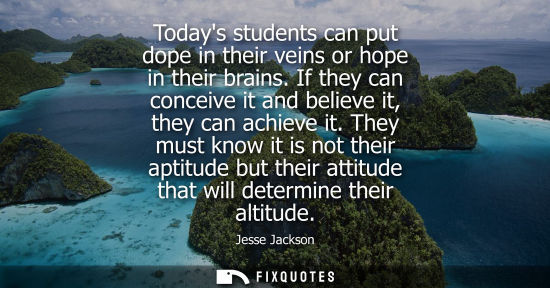 Small: Todays students can put dope in their veins or hope in their brains. If they can conceive it and believ