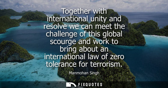 Small: Together with international unity and resolve we can meet the challenge of this global scourge and work