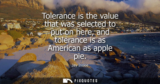 Small: Tolerance is the value that was selected to put on here, and tolerance is as American as apple pie