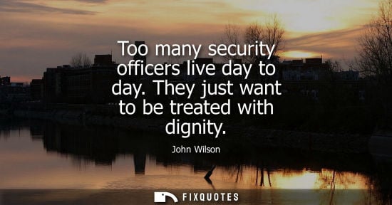 Small: Too many security officers live day to day. They just want to be treated with dignity