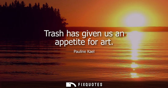 Small: Trash has given us an appetite for art