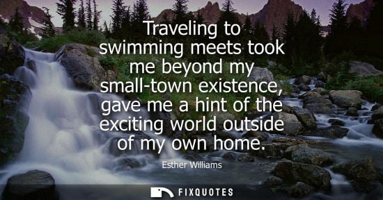 Small: Traveling to swimming meets took me beyond my small-town existence, gave me a hint of the exciting worl