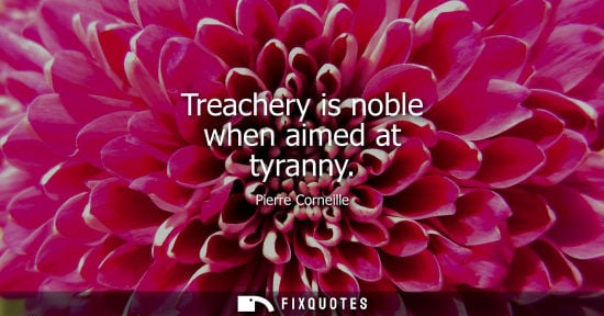 Small: Treachery is noble when aimed at tyranny