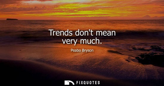 Small: Trends dont mean very much