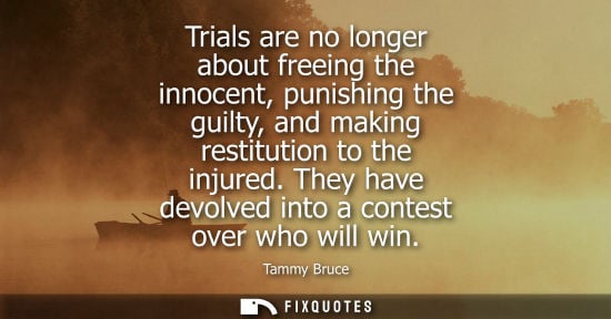 Small: Trials are no longer about freeing the innocent, punishing the guilty, and making restitution to the in