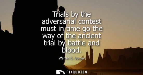 Small: Trials by the adversarial contest must in time go the way of the ancient trial by battle and blood
