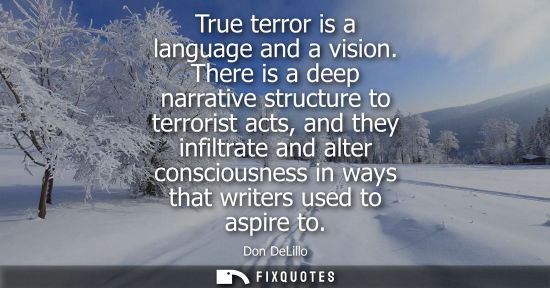 Small: True terror is a language and a vision. There is a deep narrative structure to terrorist acts, and they