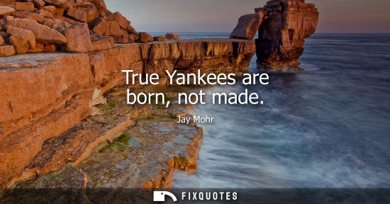 Small: True Yankees are born, not made