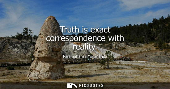 Small: Truth is exact correspondence with reality