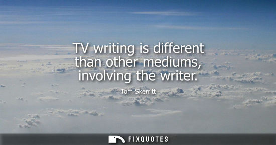 Small: TV writing is different than other mediums, involving the writer