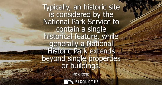 Small: Typically, an historic site is considered by the National Park Service to contain a single historical f