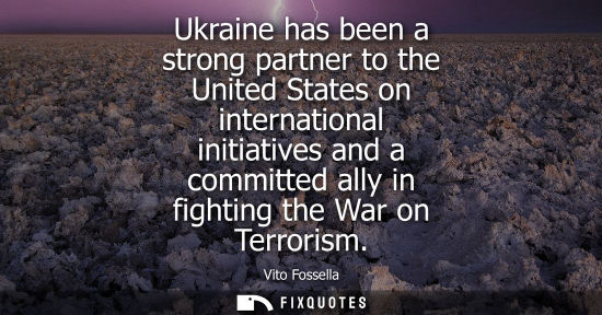 Small: Ukraine has been a strong partner to the United States on international initiatives and a committed all