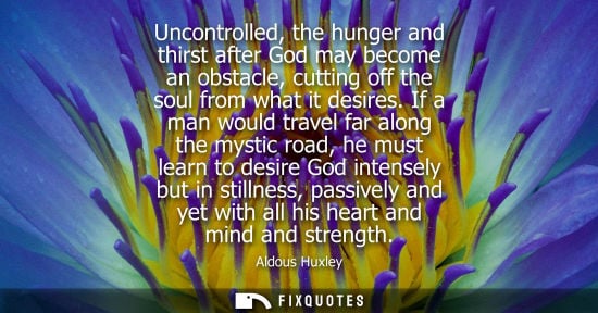 Small: Uncontrolled, the hunger and thirst after God may become an obstacle, cutting off the soul from what it desire