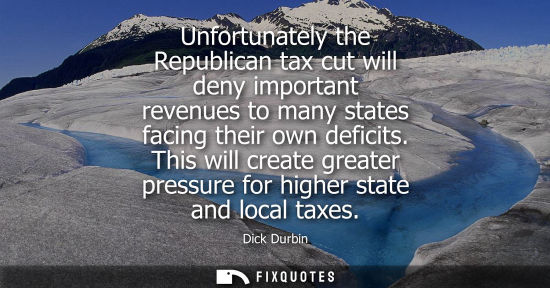 Small: Unfortunately the Republican tax cut will deny important revenues to many states facing their own defic