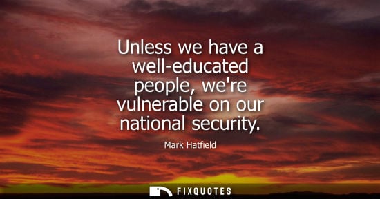Small: Unless we have a well-educated people, were vulnerable on our national security
