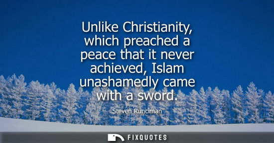 Small: Unlike Christianity, which preached a peace that it never achieved, Islam unashamedly came with a sword