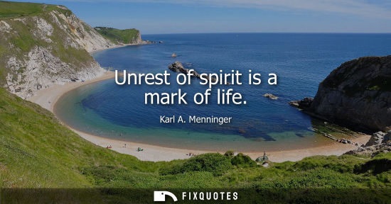 Small: Unrest of spirit is a mark of life