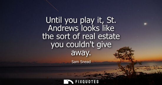 Small: Until you play it, St. Andrews looks like the sort of real estate you couldnt give away