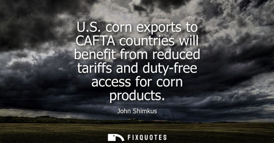 Small: U.S. corn exports to CAFTA countries will benefit from reduced tariffs and duty-free access for corn pr