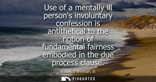 Small: Use of a mentally ill persons involuntary confession is antithetical to the notion of fundamental fairn