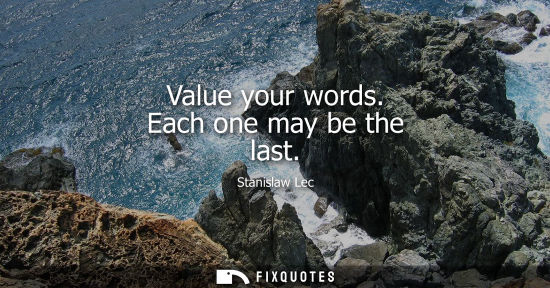 Small: Value your words. Each one may be the last