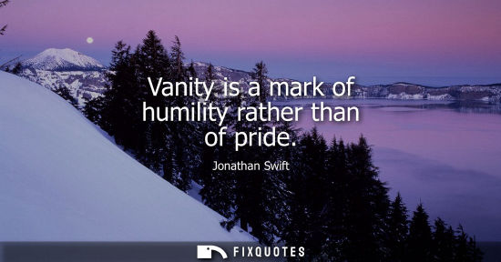 Small: Vanity is a mark of humility rather than of pride