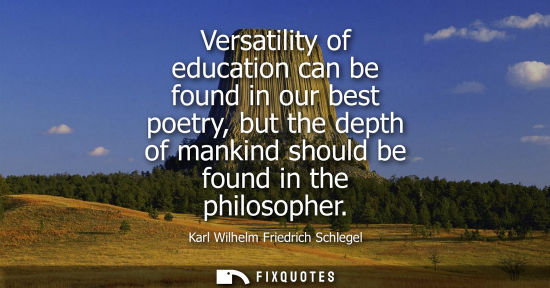Small: Versatility of education can be found in our best poetry, but the depth of mankind should be found in t