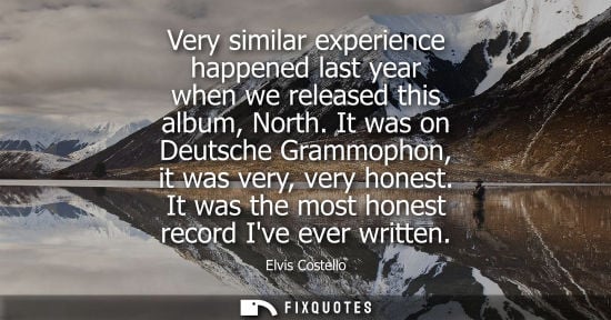 Small: Very similar experience happened last year when we released this album, North. It was on Deutsche Gramm