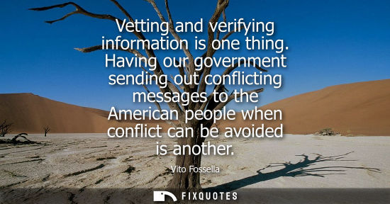 Small: Vetting and verifying information is one thing. Having our government sending out conflicting messages 