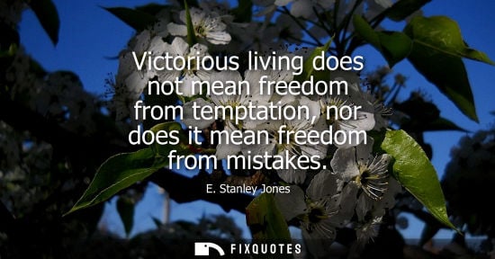 Small: Victorious living does not mean freedom from temptation, nor does it mean freedom from mistakes