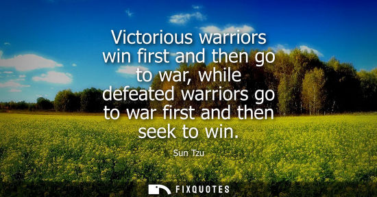 Small: Victorious warriors win first and then go to war, while defeated warriors go to war first and then seek to win