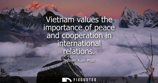 Small: Vietnam values the importance of peace and cooperation in international relations