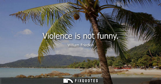 Small: Violence is not funny