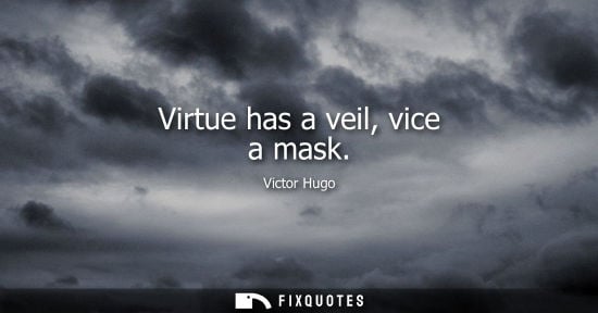 Small: Virtue has a veil, vice a mask
