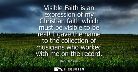 Small: Visible Faith is an expression of my Christian faith which must be visible to be real! I gave the name 
