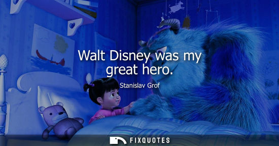 Small: Walt Disney was my great hero