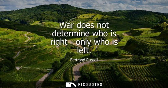 Small: War does not determine who is right - only who is left