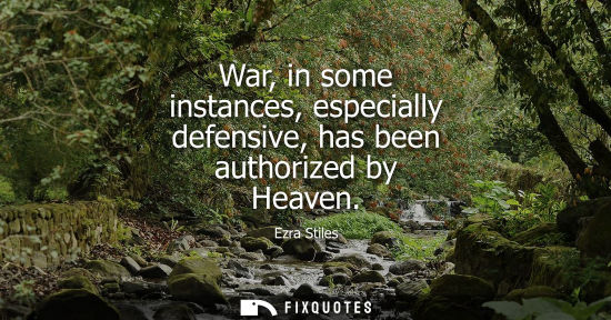Small: War, in some instances, especially defensive, has been authorized by Heaven