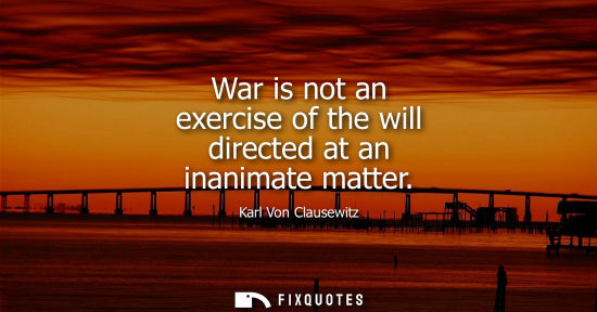 Small: War is not an exercise of the will directed at an inanimate matter