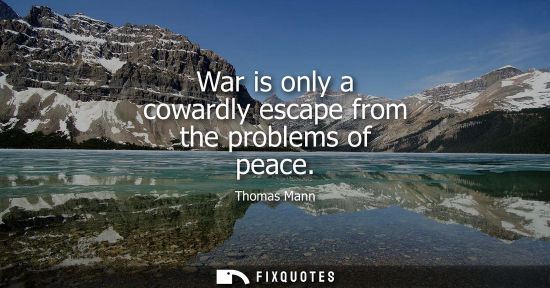 Small: War is only a cowardly escape from the problems of peace