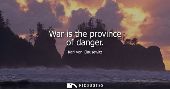 Small: War is the province of danger