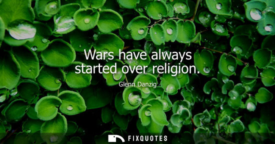 Small: Wars have always started over religion
