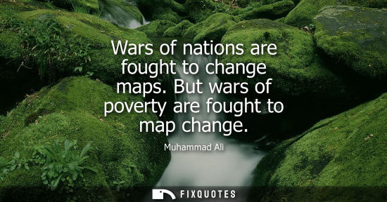 Small: Wars of nations are fought to change maps. But wars of poverty are fought to map change
