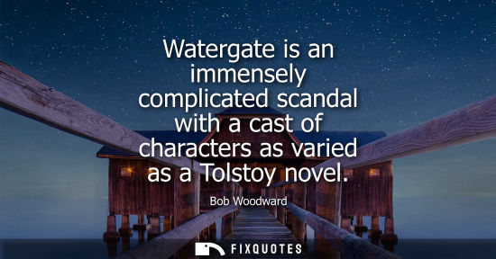 Small: Watergate is an immensely complicated scandal with a cast of characters as varied as a Tolstoy novel